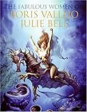 The Fabulous Women of Boris Vallejo and Julie Bell The Fabulous Women of Boris Vallejo and Julie Bell