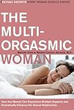 The Multi-Orgasmic Woman: Sexual Secrets Every Woman Should Know (Plus) The Multi-Orgasmic Woman: Sexual Secrets Every Woman Should Know (Plus)