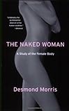 The Naked Woman: A Study of the Female Body The Naked Woman: A Study of the Female Body
