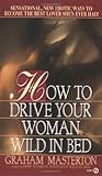 How to Drive Your Woman Wild in Bed (Signet) How to Drive Your Woman Wild in Bed (Signet)