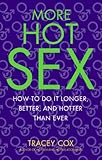 More Hot Sex: How to Do It Longer, Better, and Hotter Than Ever More Hot Sex: How to Do It Longer, Better, and Hotter Than Ever