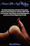Arouse Her Anal Ecstasy: The Best Illustrated and Most Innovative Step-By-Step Guide for a Pleasurable Path to Anal Sex. She'll Enjoy Amazing Orgasms and Love It from Beginning to End. Arouse Her Anal Ecstasy: The Best Illustrated and Most Innovative Step-By-Step Guide for a Pleasurable Path to Anal Sex. She'll Enjoy Amazing Orgasms and Love It from Beginning to End.