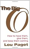 Big O: How to Have Them, Give Them, and Keep Them Coming Big O: How to Have Them, Give Them, and Keep Them Coming