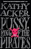 Pussy, King of the Pirates (Acker, Kathy) Pussy, King of the Pirates (Acker, Kathy)