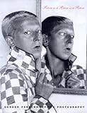 Rrose Is a Rrose Is a Rrose: Gender Performance in Photography Rrose Is a Rrose Is a Rrose: Gender Performance in Photography