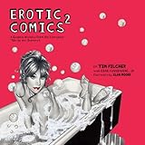Erotic Comics 2: A Graphic History from the Liberated '70s to the Internet Erotic Comics 2: A Graphic History from the Liberated '70s to the Internet