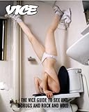 Vice: The Vice Guide to Sex and Drugs and Rock and Roll Vice: The Vice Guide to Sex and Drugs and Rock and Roll