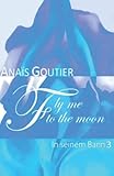 Fly Me To The Moon - In seinem Bann 3: Erotischer Liebesroman Fly Me To The Moon - In seinem Bann 3: Erotischer Liebesroman