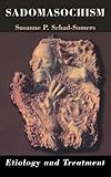 Sadomasochism: Etiology and Treatment (Master Work) Sadomasochism: Etiology and Treatment (Master Work)