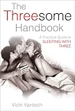The Threesome Handbook: A Practical Guide to Sleeping with Three (Sex3) The Threesome Handbook: A Practical Guide to Sleeping with Three (Sex3)