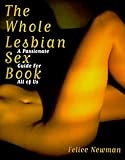 The Whole Lesbian Sex Book: A Passionate Guide for All of Us The Whole Lesbian Sex Book: A Passionate Guide for All of Us