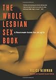 Whole Lesbian Sex Book: A Passionate Guide for All of Us Whole Lesbian Sex Book: A Passionate Guide for All of Us