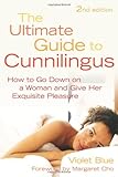 The Ultimate Guide to Cunnilingus: How to Go Down on a Women and Give Her Exquisite Pleasure The Ultimate Guide to Cunnilingus: How to Go Down on a Women and Give Her Exquisite Pleasure