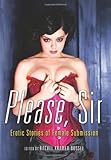 Please, Sir: Erotic Stories of Female Submission Please, Sir: Erotic Stories of Female Submission