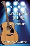 Everything Pales in Comparision Everything Pales in Comparision