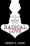 Radical Love: An Introduction to Queer Theology Radical Love: An Introduction to Queer Theology