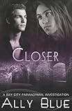 Closer (Bay City Paranormal Investigations) Closer (Bay City Paranormal Investigations)
