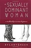 The Sexually Dominant Woman: A Workbook for Nervous Beginners The Sexually Dominant Woman: A Workbook for Nervous Beginners