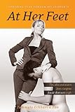 At Her Feet: Powering Your Femdom Relationship At Her Feet: Powering Your Femdom Relationship