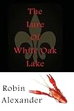 The Lure of White Oak Lake The Lure of White Oak Lake