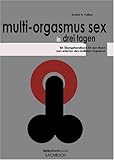 Multi-Orgasmus Sex, in drei Tagen. Ein Übungsbuch für Männer zum Erlernen des Multiplen Orgasmus Multi-Orgasmus Sex, in drei Tagen. Ein Übungsbuch für Männer zum Erlernen des Multiplen Orgasmus