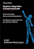 Hypnose, Suggestion, Gedankenkontrolle Hypnose, Suggestion, Gedankenkontrolle