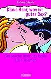 Klaus Heer, was ist guter Sex?: Gespräche über das beste aller Themen Klaus Heer, was ist guter Sex?: Gespräche über das beste aller Themen