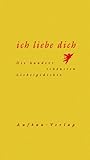 Ich liebe dich: Die hundert schönsten Liebesgedichte (Hundert Gedichte) Ich liebe dich: Die hundert schönsten Liebesgedichte (Hundert Gedichte)