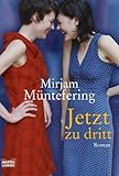 Jetzt zu dritt: Roman Jetzt zu dritt: Roman