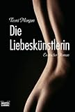Die Liebeskünstlerin: Erotischer Roman Die Liebeskünstlerin: Erotischer Roman