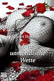 Eine unmoralische Wette. Erotischer Roman Eine unmoralische Wette. Erotischer Roman