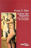 Kultur der Begierde: Eine Geschichte der Sexualität Kultur der Begierde: Eine Geschichte der Sexualität