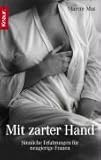 Mit zarter Hand: Sinnliche Erfahrungen für neugierige Frauen Mit zarter Hand: Sinnliche Erfahrungen für neugierige Frauen