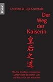 Der Weg der Kaiserin. Wie sie die alten chinesischen Geheimnisse weiblicher Lust und Macht für sich entdecken Der Weg der Kaiserin. Wie sie die alten chinesischen Geheimnisse weiblicher Lust und Macht für sich entdecken