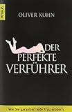 Der perfekte Verführer: Wie Sie garantiert jede Frau erobern Der perfekte Verführer: Wie Sie garantiert jede Frau erobern