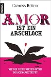 Amor ist ein Arschloch: Wie die Liebe wieder öfter ins Schwarze trifft Amor ist ein Arschloch: Wie die Liebe wieder öfter ins Schwarze trifft