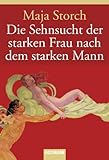 Die Sehnsucht der starken Frau nach dem starken Mann Die Sehnsucht der starken Frau nach dem starken Mann