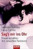 Sag's mir ins Ohr: Frauen erzählen ihre sexuellen Fantasien Sag's mir ins Ohr: Frauen erzählen ihre sexuellen Fantasien