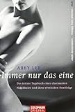 Immer nur das eine: Das intime Tagebuch einer charmanten Naschkatze und ihrer erotischen Streifzüge Immer nur das eine: Das intime Tagebuch einer charmanten Naschkatze und ihrer erotischen Streifzüge