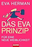 Das Eva-Prinzip: Für eine neue Weiblichkeit Das Eva-Prinzip: Für eine neue Weiblichkeit