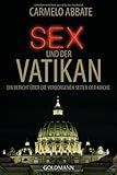 Sex und der Vatikan: Ein Bericht über die verborgenen Seiten der Kirche Sex und der Vatikan: Ein Bericht über die verborgenen Seiten der Kirche