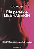 Die perfekte Liebhaberin: Sextechniken, die ihn verrückt machen Die perfekte Liebhaberin: Sextechniken, die ihn verrückt machen