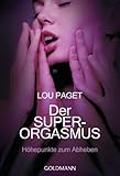 Der Super-Orgasmus: Höhepunkte zum Abheben - Der Super-Orgasmus: Höhepunkte zum Abheben -