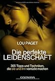 Die perfekte Leidenschaft: 365 Tipps und Techniken, die sie und ihn verrückt machen Die perfekte Leidenschaft: 365 Tipps und Techniken, die sie und ihn verrückt machen