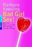 Bad Girl Sex!: Was Sie über Lust und Verführung wissen wollen Bad Girl Sex!: Was Sie über Lust und Verführung wissen wollen