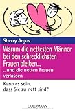 Warum die nettesten Männer bei den schrecklichsten Frauen bleiben ...: ... und die netten Frauen verlassen Warum die nettesten Männer bei den schrecklichsten Frauen bleiben ...: ... und die netten Frauen verlassen