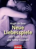 Neue Liebesspiele: 269 Tipps, Tricks und heiße Quickies Neue Liebesspiele: 269 Tipps, Tricks und heiße Quickies
