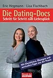 Die Dating-Docs - Schritt für Schritt zum Liebesglück: Mit Checklisten, Übungen und wertvollen Tipps aus der Praxis Die Dating-Docs - Schritt für Schritt zum Liebesglück: Mit Checklisten, Übungen und wertvollen Tipps aus der Praxis