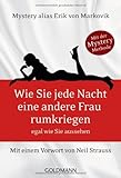 Wie Sie jede Nacht eine andere Frau rumkriegen: egal wie Sie aussehen - Mit einem Vorwort von Neil Strauss Wie Sie jede Nacht eine andere Frau rumkriegen: egal wie Sie aussehen - Mit einem Vorwort von Neil Strauss