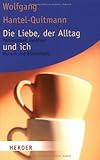 Die Liebe, der Alltag und ich: Partnerschaft zwischen Wunsch und Wirklichkeit (HERDER spektrum) Die Liebe, der Alltag und ich: Partnerschaft zwischen Wunsch und Wirklichkeit (HERDER spektrum)